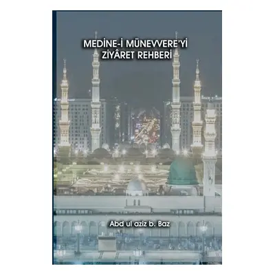 "Medİne-İ Mnevvere'yİ Zİyret Rehberİ" - "" ("B Yazan Abdulaziz")(Paperback)