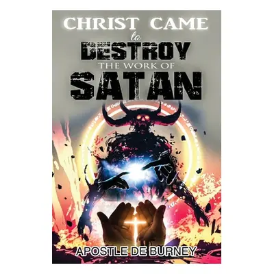 "Christ Came to Destroy the Work of SATAN: This is a Great Book About Jesus Christ Detroying Sin