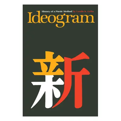 "Ideogram: History of a Poetic Method" - "" ("Gfin Laszlo K.")(Paperback)