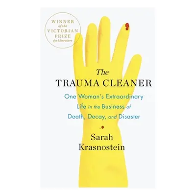 "The Trauma Cleaner: One Woman's Extraordinary Life in the Business of Death, Decay, and Disaste