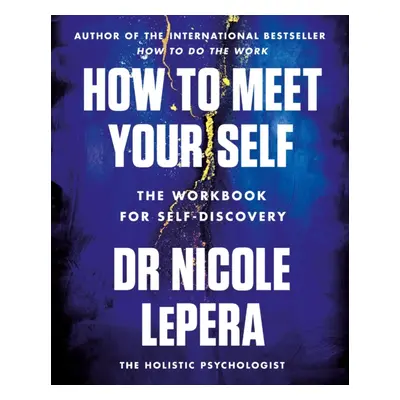 "How to Meet Your Self" - "The Workbook for Self-Discovery" ("LePera Nicole")(Paperback / softba