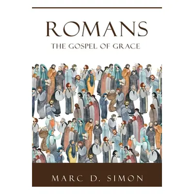 "Romans: The Gospel of Grace" - "" ("Simon Marc D.")(Paperback)