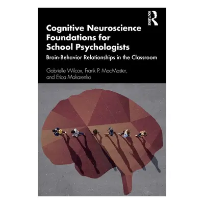 "Cognitive Neuroscience Foundations for School Psychologists: Brain-Behavior Relationships in th