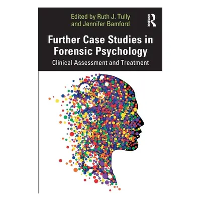 "Further Case Studies in Forensic Psychology: Clinical Assessment and Treatment" - "" ("Tully Ru