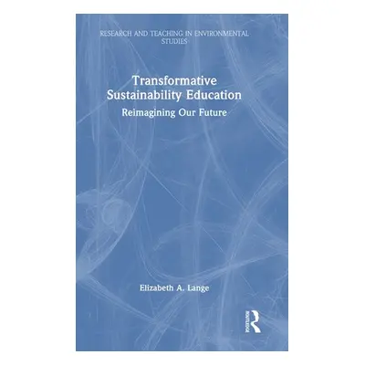 "Transformative Sustainability Education: Reimagining Our Future" - "" ("Lange Elizabeth A.")(Pe