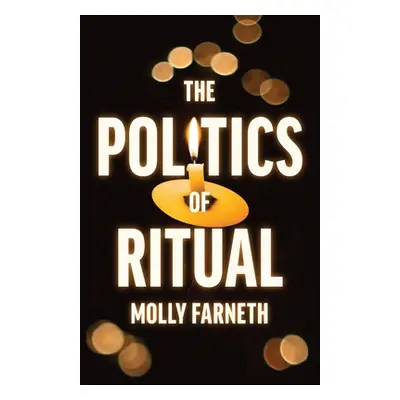 "The Politics of Ritual" - "" ("Farneth Molly")(Pevná vazba)