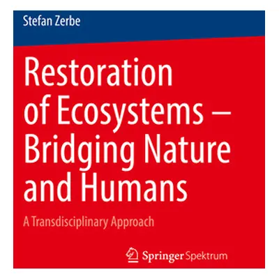 "Restoration of Ecosystems - Bridging Nature and Humans: A Transdisciplinary Approach" - "" ("Ze