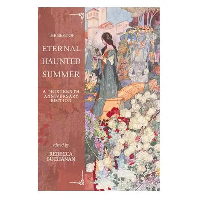 "The Best of Eternal Haunted Summer: A Thirteenth Anniversary Edition" - "" ("Buchanan Rebecca")