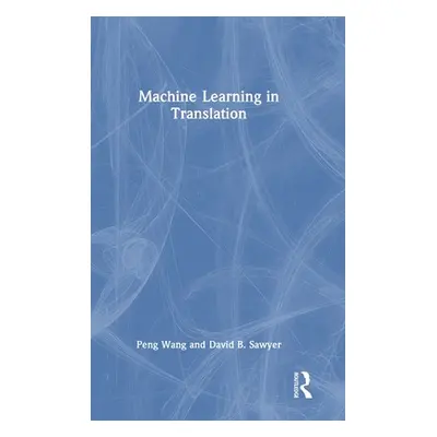 "Machine Learning in Translation" - "" ("Wang Peng")(Pevná vazba)