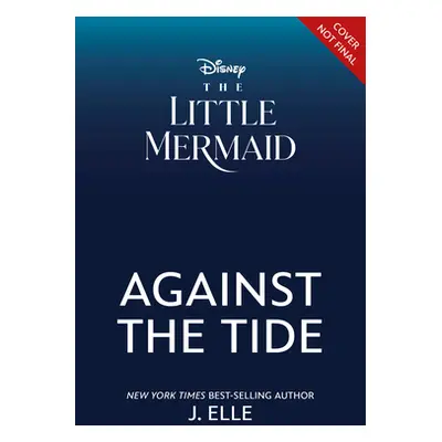 "The Little Mermaid: Against the Tide" - "" ("Elle J.")(Pevná vazba)