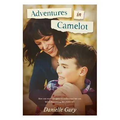 "Adventures in Camelot: How one woman's quest to understand her son led to discovering her trues