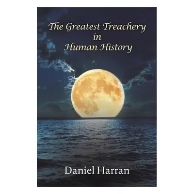 "The Greatest Treachery in Human History" - "" ("Harran Daniel")(Paperback)