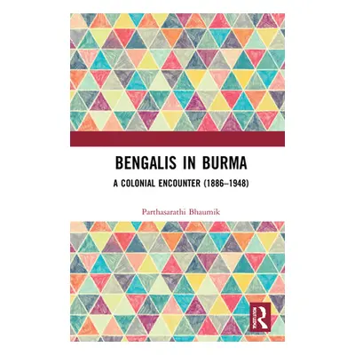 "Bengalis in Burma: A Colonial Encounter (1886-1948)" - "" ("Bhaumik Parthasarathi")(Pevná vazba