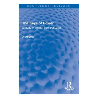 "The Keys of Power: A Study of Indian Ritual and Belief" - "" ("Abbott J.")(Paperback)