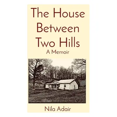 "The House Between Two Hills: A Memoir" - "" ("Adair Nila")(Paperback)