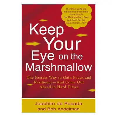 "Keep Your Eye on the Marshmallow: Gain Focus and Resilience--And Come Out Ahead" - "" ("de Posa