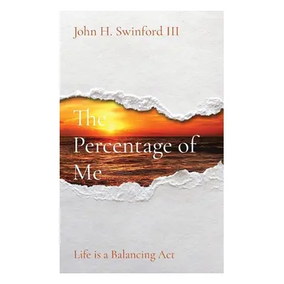 "The Percentage of Me: Life is a Balancing Act" - "" ("Swinford John H.")(Paperback)