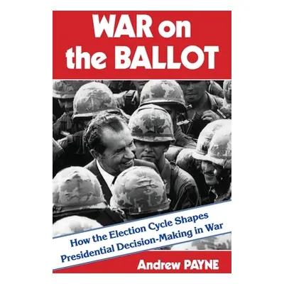 "War on the Ballot: How the Election Cycle Shapes Presidential Decision-Making in War" - "" ("Pa