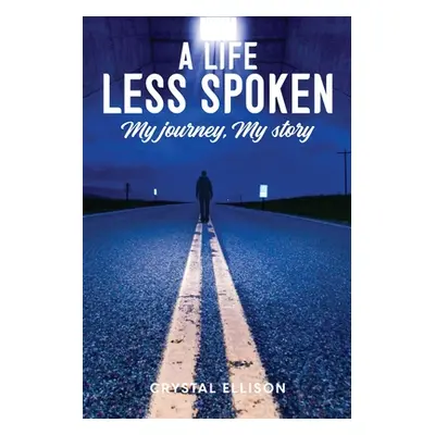 "A Life Less Spoken: My Journey, My Story" - "" ("Ellison Crystal")(Paperback)