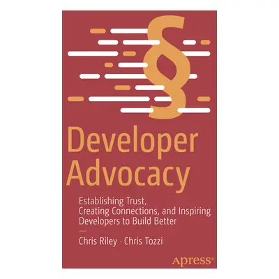 "Developer Advocacy: Establishing Trust, Creating Connections, and Inspiring Developers to Build