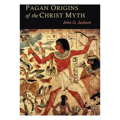 "Pagan Origins of the Christ Myth" - "" ("Jackson John G.")(Paperback)