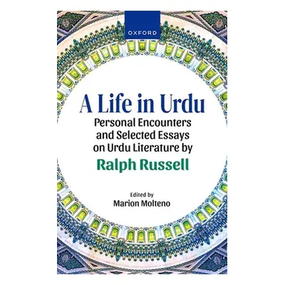 "A Life in Urdu: Personal Encounters and Selected Essays on Urdu Literature by Ralph Russell" - 