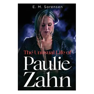 "The Unusual Life of Paulie Zahn" - "" ("Sorensen E. M.")(Paperback)