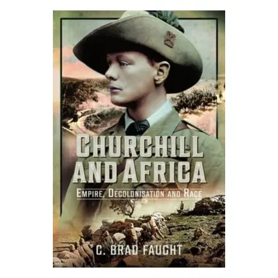 "Churchill and Africa: Empire, Decolonisation and Race" - "" ("Faught C. Brad")(Pevná vazba)