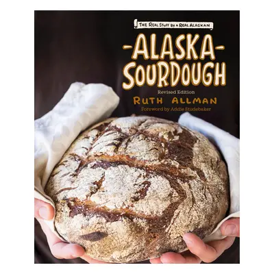 "Alaska Sourdough: The Real Stuff by a Real Alaskan" - "" ("Allman Ruth")(Pevná vazba)