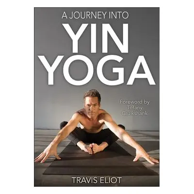 "A Journey Into Yin Yoga" - "" ("Eliot Travis")(Paperback)