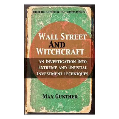 "Wall Street and Witchcraft: An Investigation Into Extreme and Unusual Investment Techniques" - 