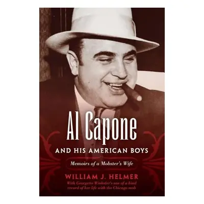 "Al Capone and His American Boys: Memoirs of a Mobster's Wife" - "" ("Helmer William J.")(Paperb