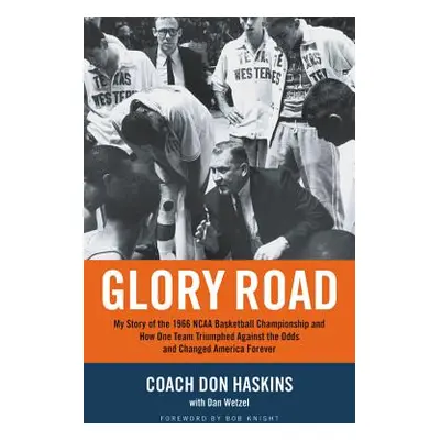 "Glory Road: My Story of the 1966 NCAA Basketball Championship and How One Team Triumphed Agains