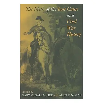 "The Myth of the Lost Cause and Civil War History" - "" ("Gallagher Gary W.")(Paperback)