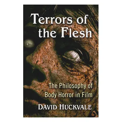 "Terrors of the Flesh: The Philosophy of Body Horror in Film" - "" ("Huckvale David")(Paperback)