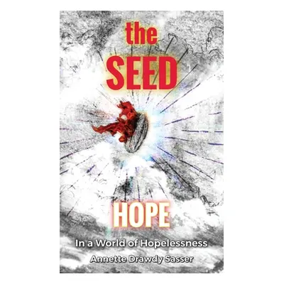 "The SEED: Hope In A World Of Hopelessness" - "" ("Sasser Annette Drawdy")(Paperback)