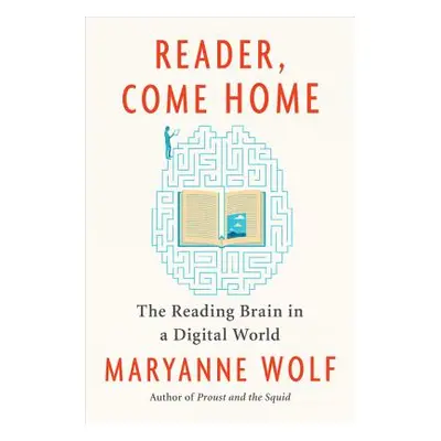 "Reader, Come Home: The Reading Brain in a Digital World" - "" ("Wolf Maryanne")(Paperback)