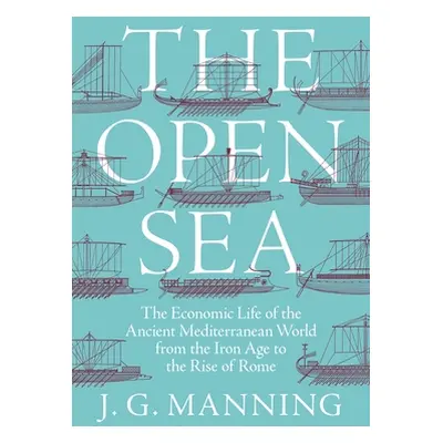 "The Open Sea: The Economic Life of the Ancient Mediterranean World from the Iron Age to the Ris