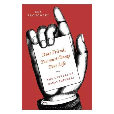 "'Dear Friend, You Must Change Your Life': The Letters of Great Thinkers" - "" ("Bronowski Ada")