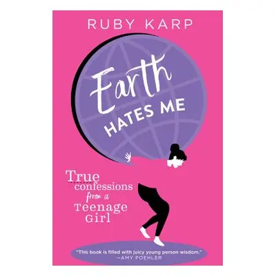 "Earth Hates Me: True Confessions from a Teenage Girl" - "" ("Karp Ruby")(Pevná vazba)