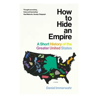 "How to Hide an Empire" - "A Short History of the Greater United States" ("Immerwahr Daniel")(Pa