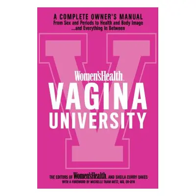 "Women's Health Vagina University: A Complete Owner's Manual from Sex and Periods to Health and 