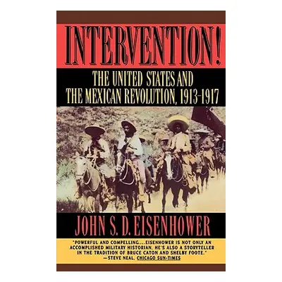 "Intervention: The United States and the Mexican Revolution, 1913-1917" - "" ("Eisenhower John S