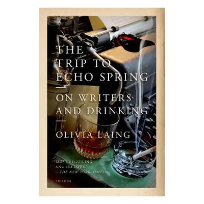 "The Trip to Echo Spring: On Writers and Drinking" - "" ("Laing Olivia")(Paperback)