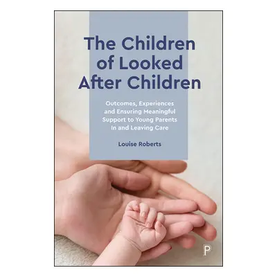 "The Children of Looked After Children: Outcomes, Experiences and Ensuring Meaningful Support to