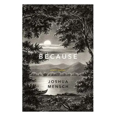 "Because: A Lyric Memoir" - "" ("Mensch Joshua")(Pevná vazba)