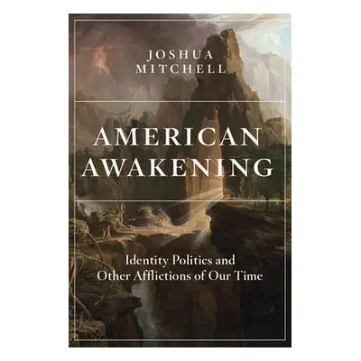 "American Awakening: Identity Politics and Other Afflictions of Our Time" - "" ("Mitchell Joshua