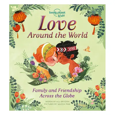 "Love Around the World 1: Family and Friendship Around the World" - "" ("Kids Lonely Planet")(Pe