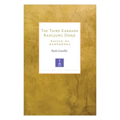 "The Third Karmapa Rangjung Dorje: Master of Mahamudra" - "" ("Gamble Ruth")(Paperback)