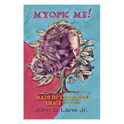 "Myopic Me!: Made in the Bipolar Image of God" - "" ("Lane John D. Jr.")(Paperback)